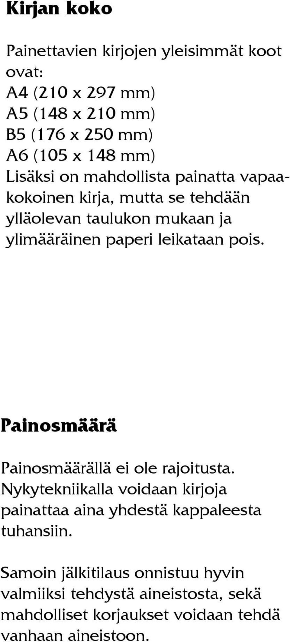 leikataan pois. Painosmäärä Painosmäärällä ei ole rajoitusta.