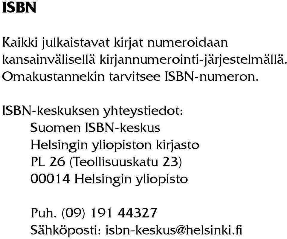 ISBN-keskuksen yhteystiedot: Suomen ISBN-keskus Helsingin yliopiston kirjasto