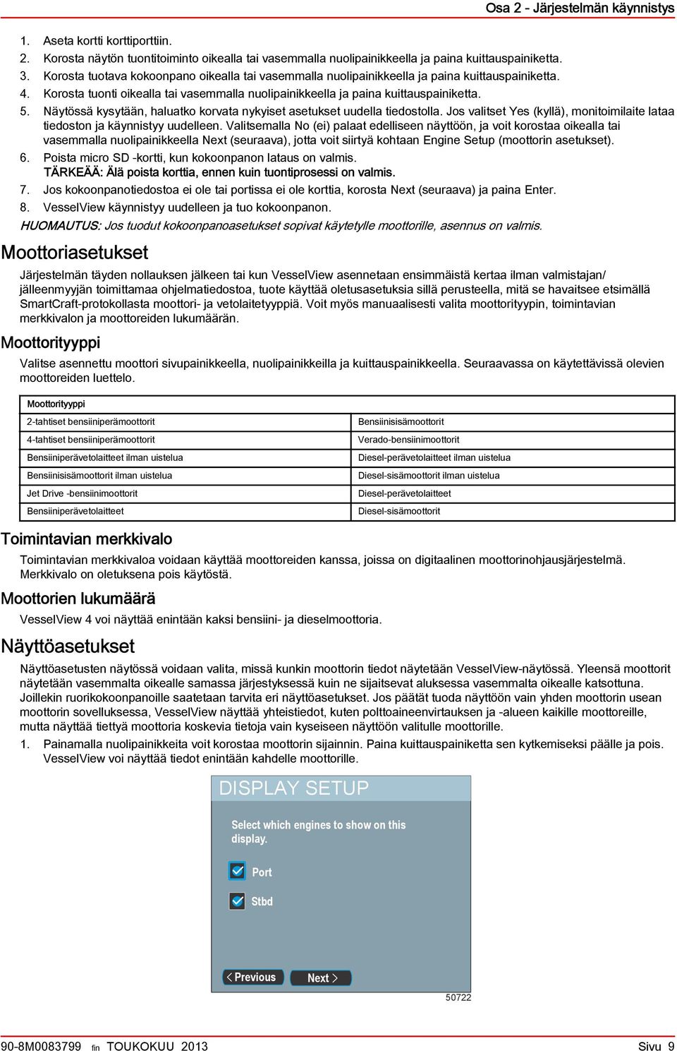 Näytössä kysytään, haluatko korvata nykyiset asetukset uudella tiedostolla. Jos valitset Yes (kyllä), monitoimilaite lataa tiedoston ja käynnistyy uudelleen.