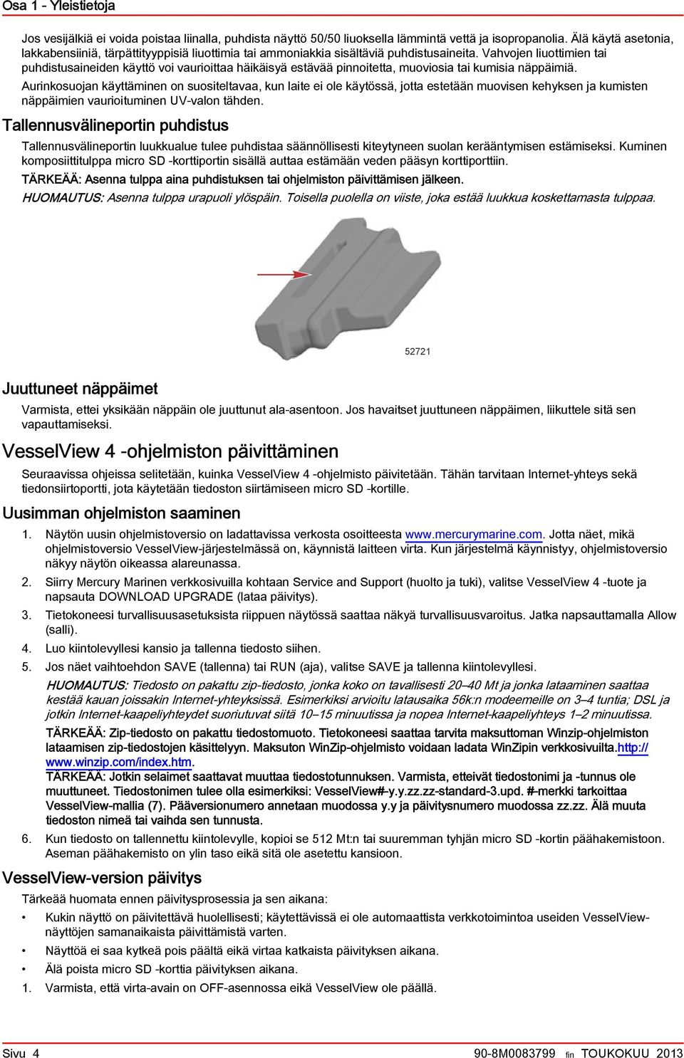 Vahvojen liuottimien tai puhdistusaineiden käyttö voi vaurioittaa häikäisyä estävää pinnoitetta, muoviosia tai kumisia näppäimiä.