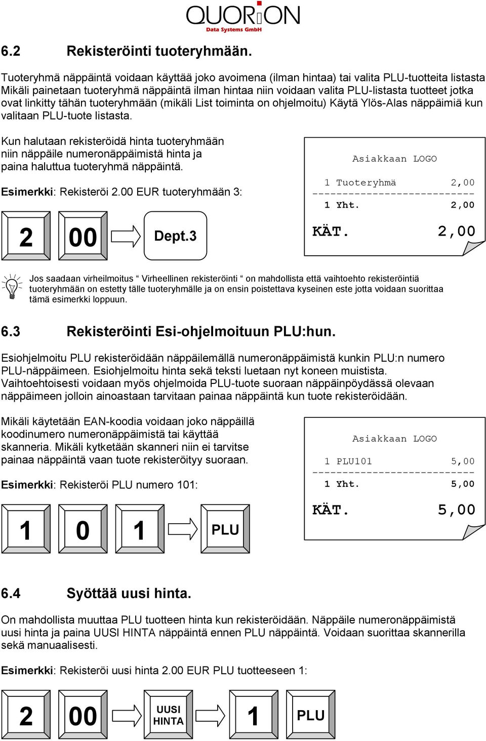 linkitty tähän tuoteryhmään (mikäli List toiminta on ohjelmoitu) Käytä Ylös-Alas näppäimiä kun valitaan -tuote listasta.