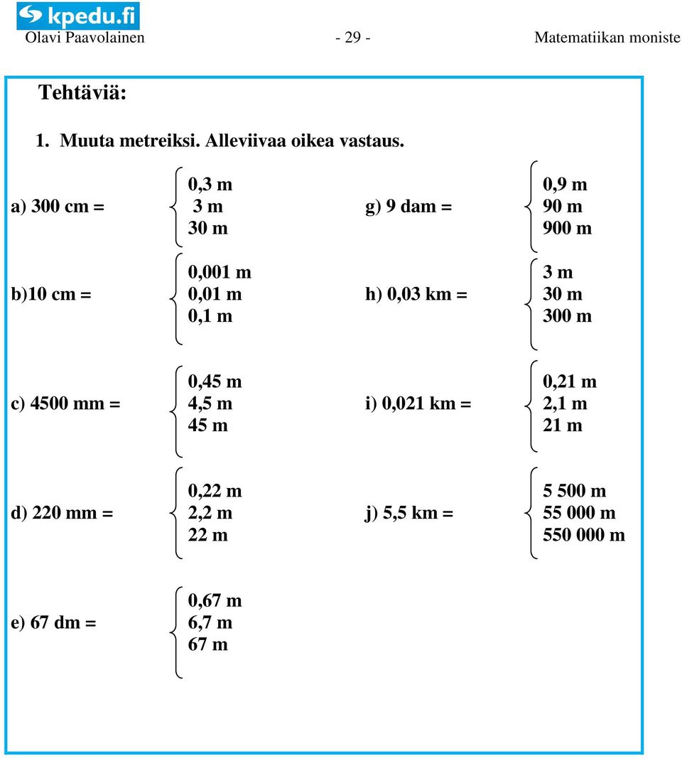 0,0 km = 0 m 0,1 m 00 m 0,45 m 0,21 m c) 4500 mm = 4,5 m i) 0,021 km = 2,1 m 45