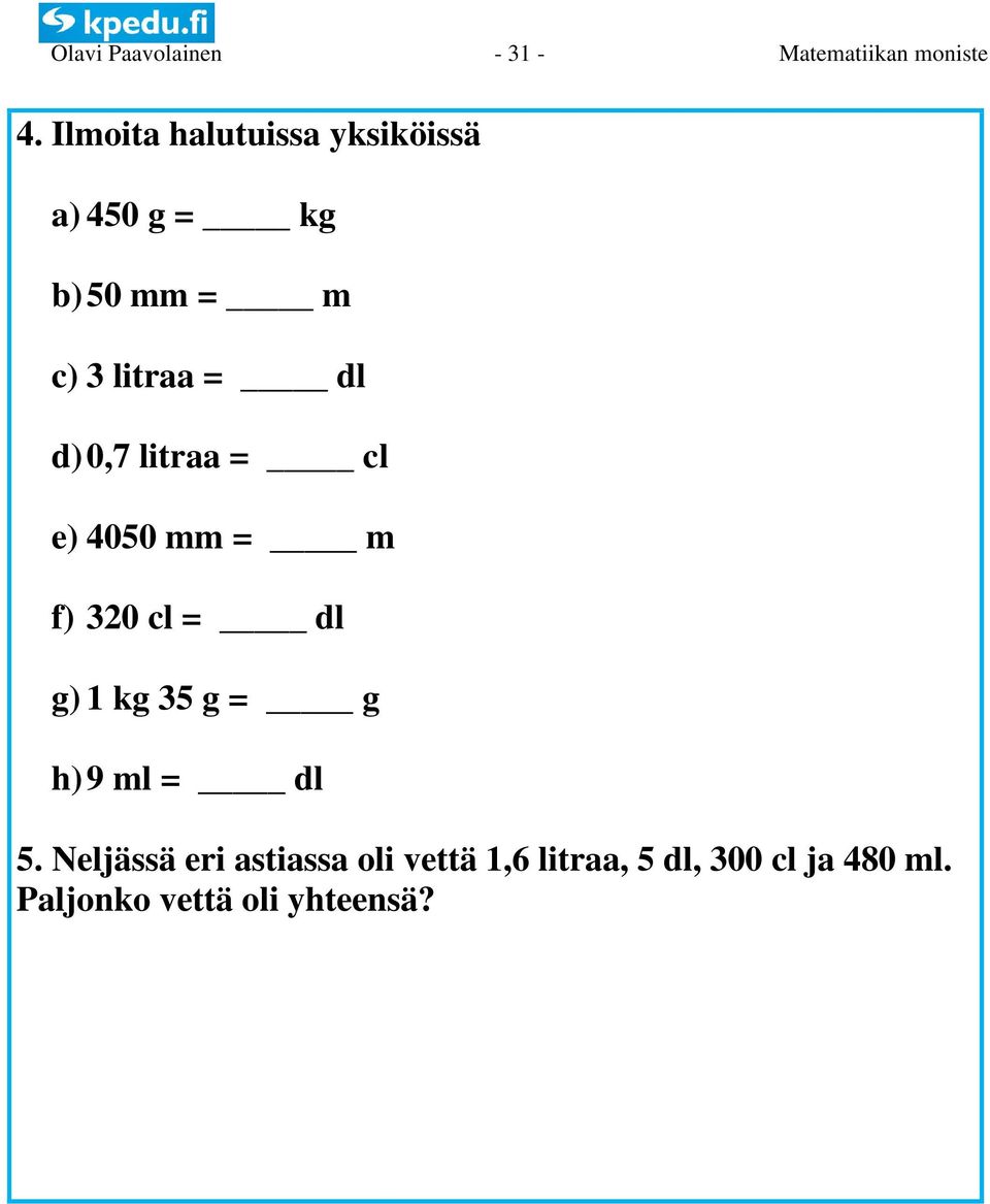 litraa = l ) 0,7 litraa = cl e) 4050 mm = m f) 20 cl = l g) 1