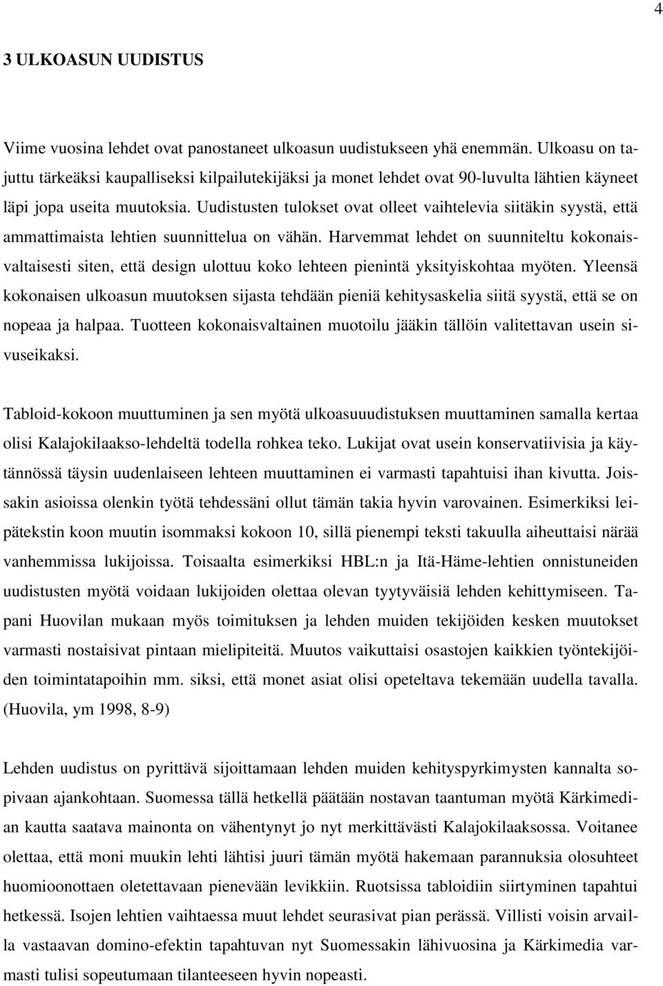 Uudistusten tulokset ovat olleet vaihtelevia siitäkin syystä, että ammattimaista lehtien suunnittelua on vähän.