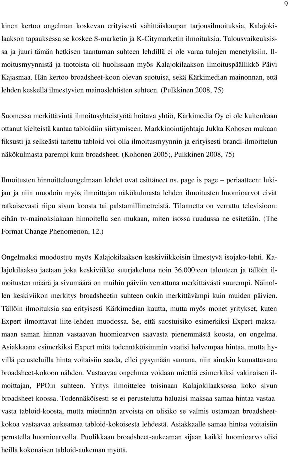 Ilmoitusmyynnistä ja tuotoista oli huolissaan myös Kalajokilaakson ilmoituspäällikkö Päivi Kajasmaa.