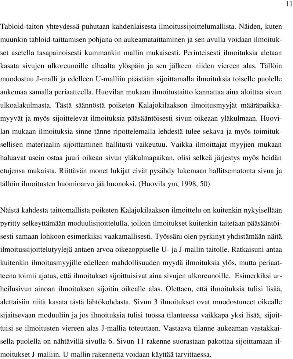 Perinteisesti ilmoituksia aletaan kasata sivujen ulkoreunoille alhaalta ylöspäin ja sen jälkeen niiden viereen alas.