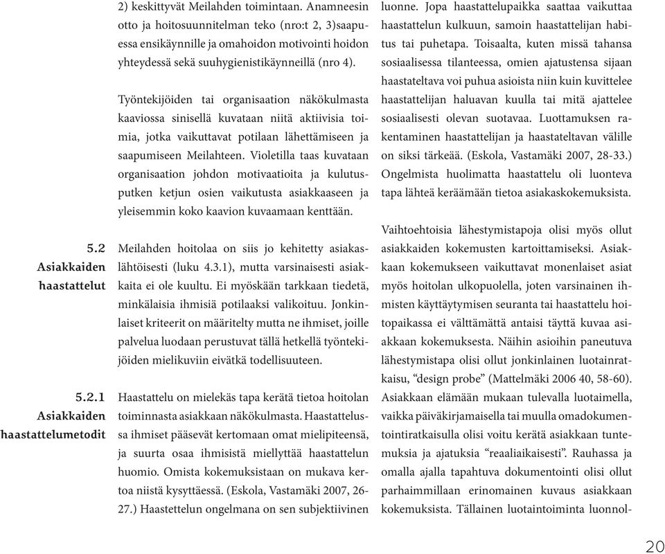 Työntekijöiden tai organisaation näkökulmasta kaaviossa sinisellä kuvataan niitä aktiivisia toimia, jotka vaikuttavat potilaan lähettämiseen ja saapumiseen Meilahteen.