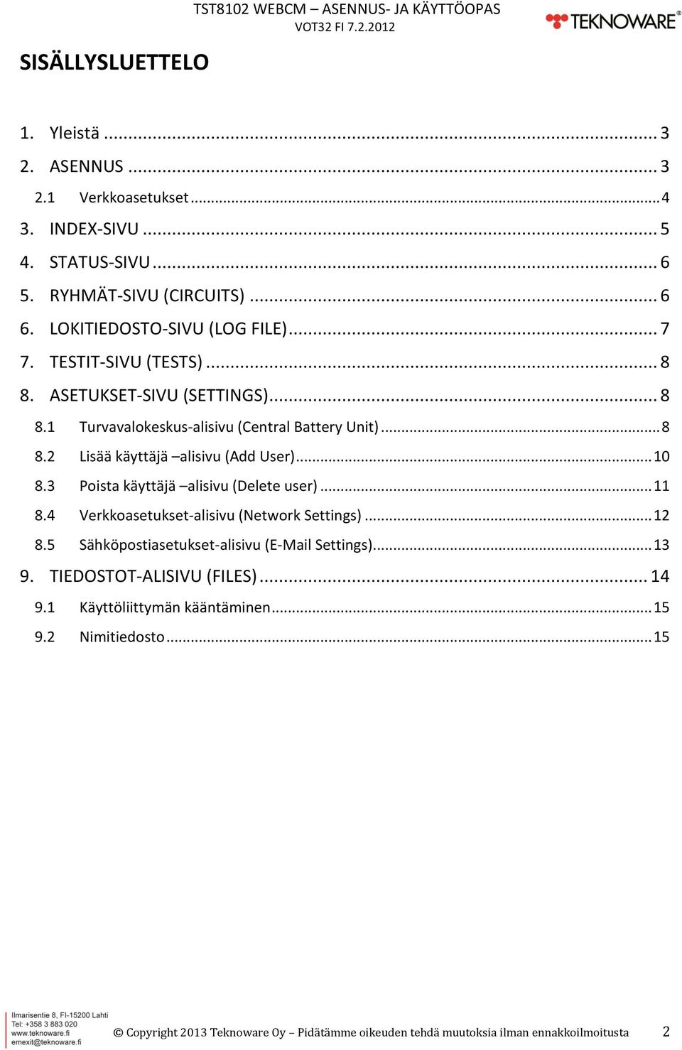 .. 10 8.3 Poista käyttäjä alisivu (Delete user)... 11 8.4 Verkkoasetukset-alisivu (Network Settings)... 12 8.5 Sähköpostiasetukset-alisivu (E-Mail Settings)... 13 9.