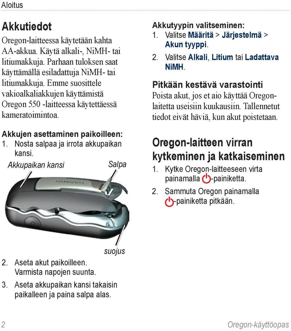 Akkupaikan kansi Salpa Akkutyypin valitseminen: 1. Valitse Määritä > Järjestelmä > Akun tyyppi. 2. Valitse Alkali, Litium tai Ladattava NiMH.