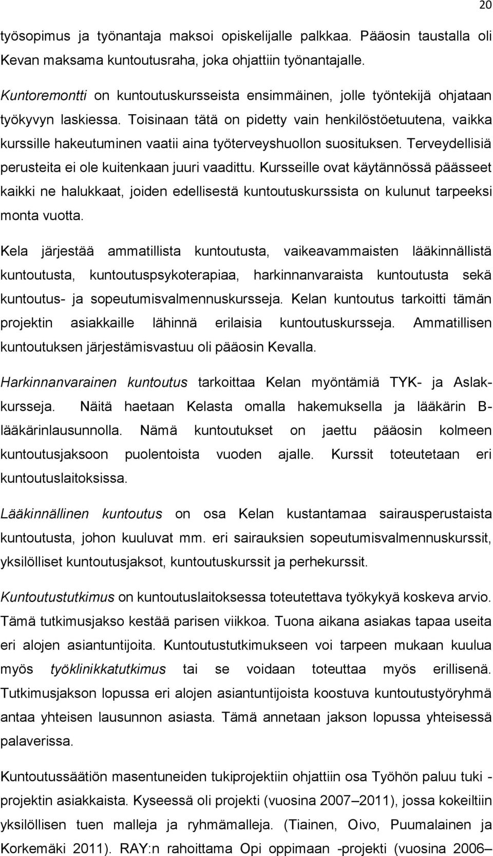 Toisinaan tätä on pidetty vain henkilöstöetuutena, vaikka kurssille hakeutuminen vaatii aina työterveyshuollon suosituksen. Terveydellisiä perusteita ei ole kuitenkaan juuri vaadittu.