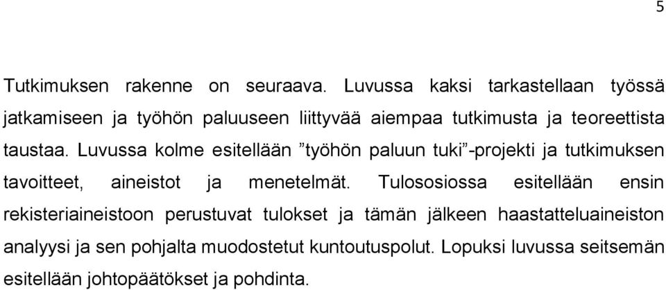 Luvussa kolme esitellään työhön paluun tuki -projekti ja tutkimuksen tavoitteet, aineistot ja menetelmät.