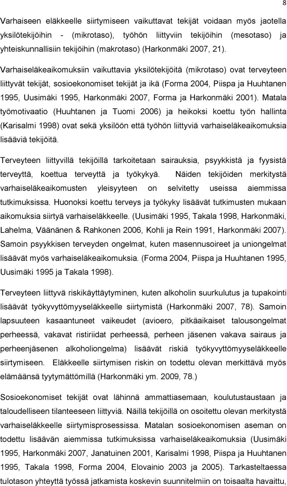 Varhaiseläkeaikomuksiin vaikuttavia yksilötekijöitä (mikrotaso) ovat terveyteen liittyvät tekijät, sosioekonomiset tekijät ja ikä (Forma 2004, Piispa ja Huuhtanen 1995, Uusimäki 1995, Harkonmäki