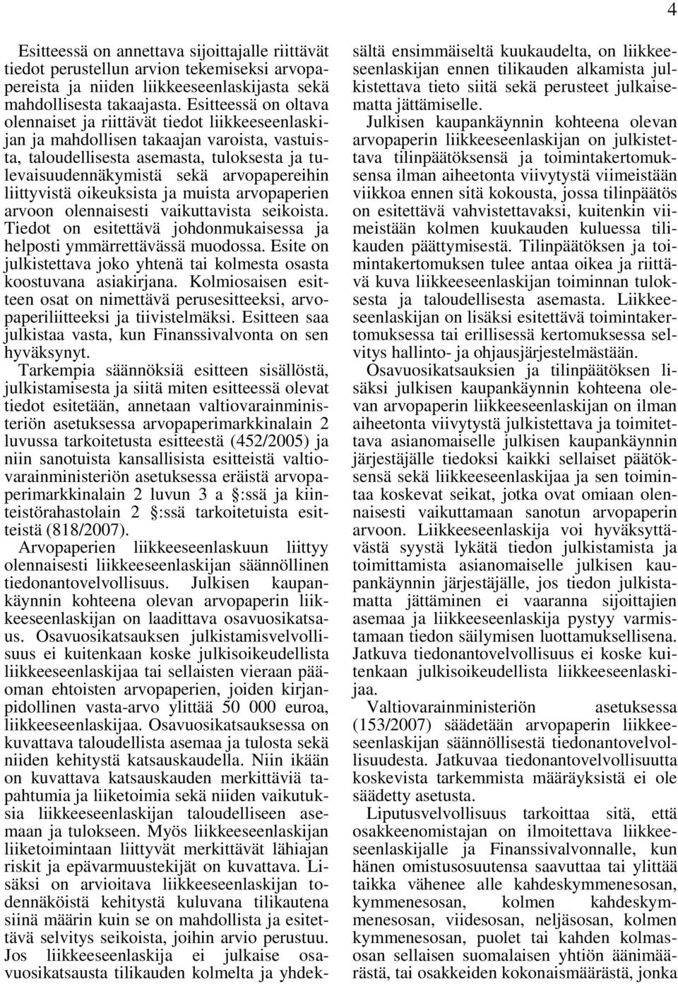 liittyvistä oikeuksista ja muista arvopaperien arvoon olennaisesti vaikuttavista seikoista. Tiedot on esitettävä johdonmukaisessa ja helposti ymmärrettävässä muodossa.