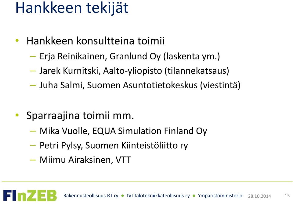 ) Jarek Kurnitski, Aalto-yliopisto (tilannekatsaus) Juha Salmi, Suomen