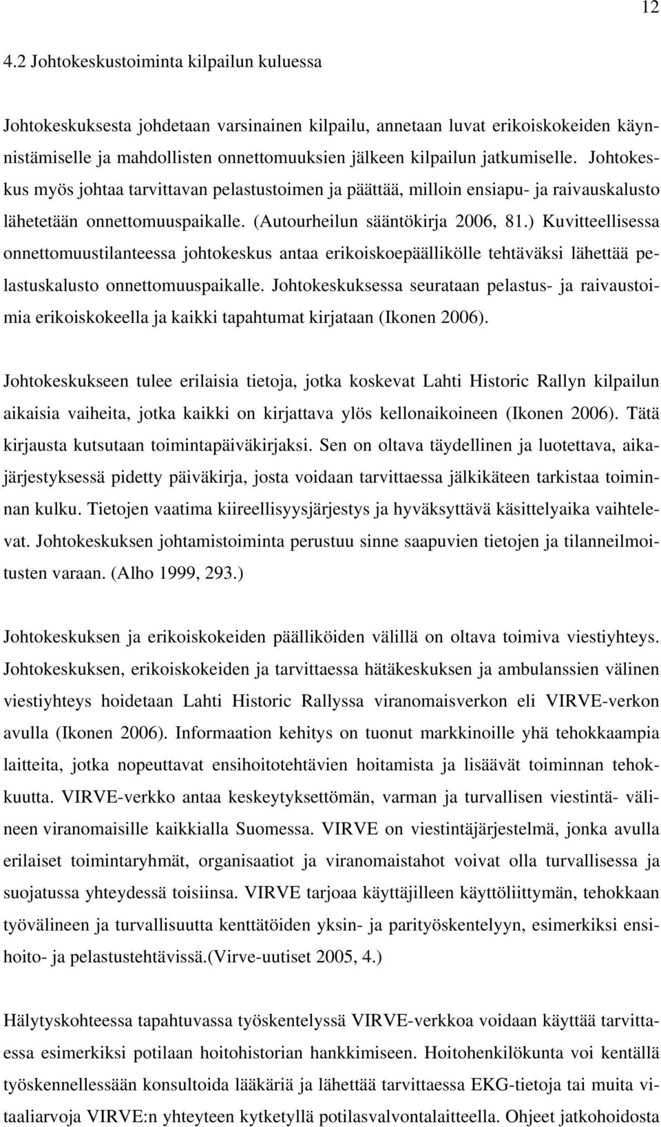 ) Kuvitteellisessa onnettomuustilanteessa johtokeskus antaa erikoiskoepäällikölle tehtäväksi lähettää pelastuskalusto onnettomuuspaikalle.