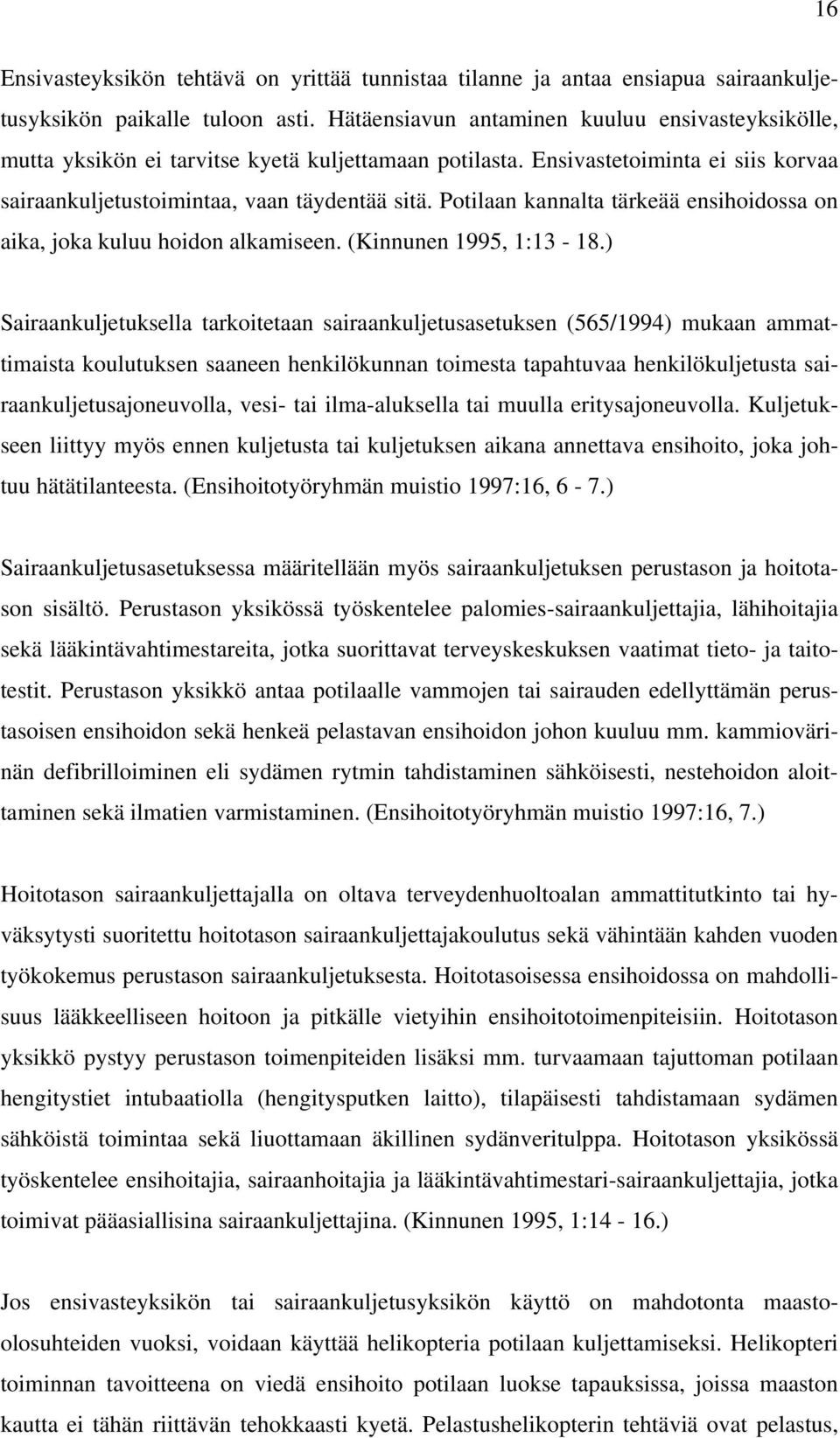 Potilaan kannalta tärkeää ensihoidossa on aika, joka kuluu hoidon alkamiseen. (Kinnunen 1995, 1:13-18.