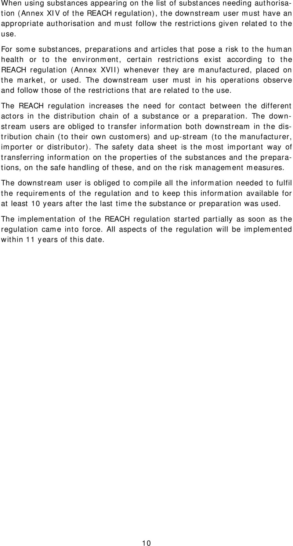 For some substances, preparations and articles that pose a risk to the human health or to the environment, certain restrictions exist according to the REACH regulation (Annex XVII) whenever they are