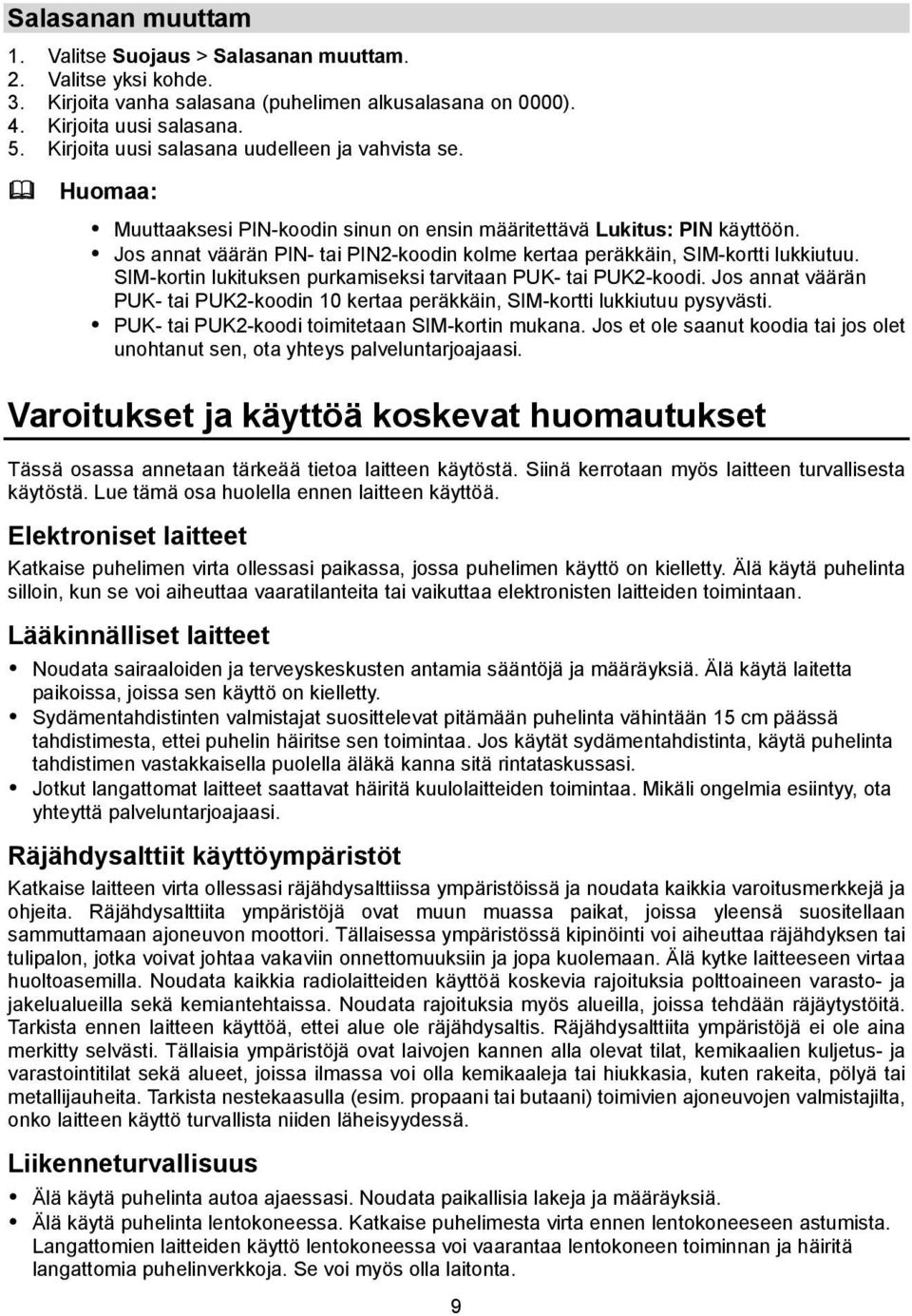 Jos annat väärän PIN- tai PIN2-koodin kolme kertaa peräkkäin, SIM-kortti lukkiutuu. SIM-kortin lukituksen purkamiseksi tarvitaan PUK- tai PUK2-koodi.