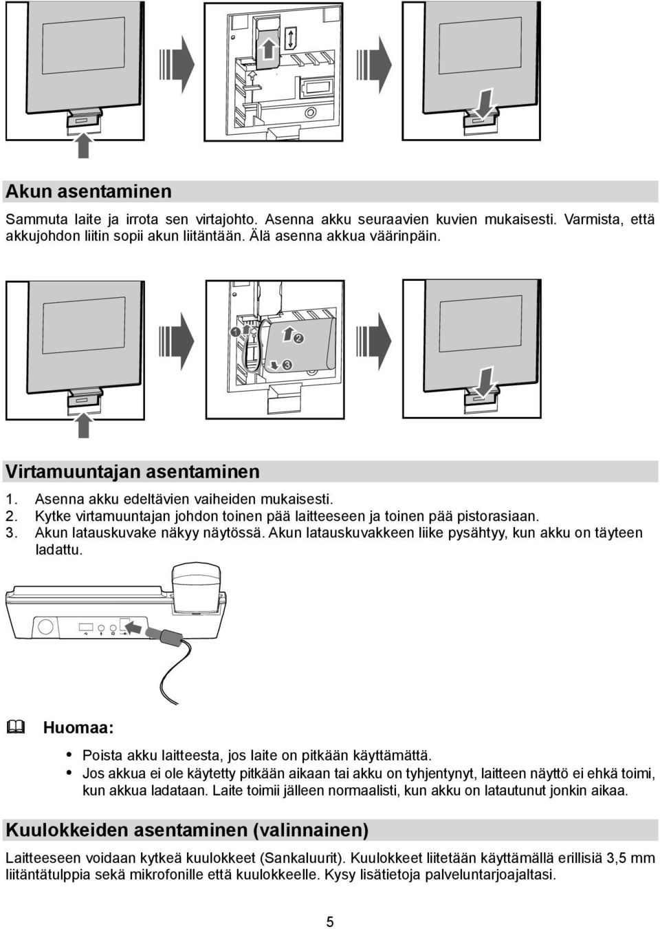 Akun latauskuvakkeen liike pysähtyy, kun akku on täyteen ladattu. Poista akku laitteesta, jos laite on pitkään käyttämättä.