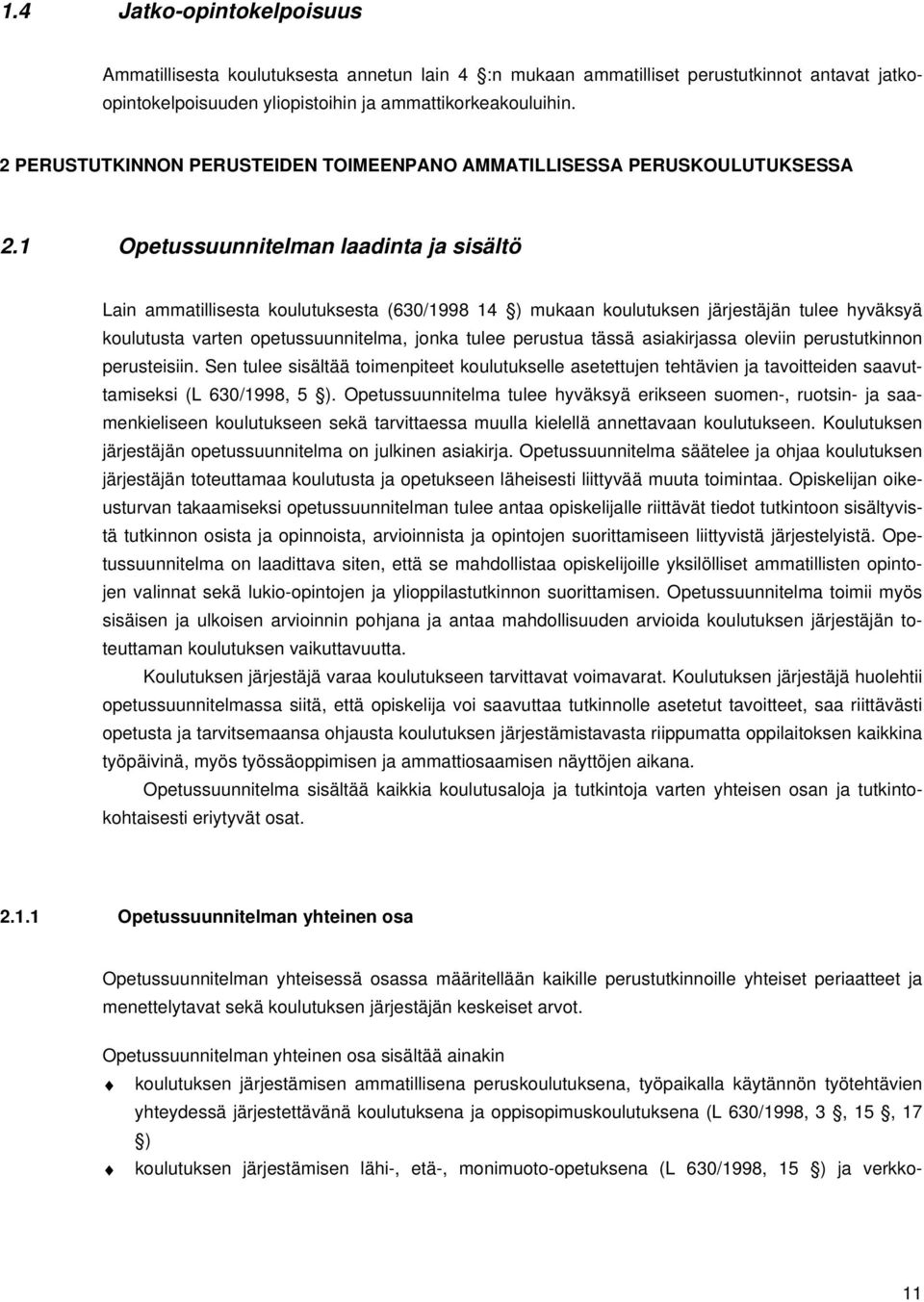 1 Opetussuunnitelman laadinta ja sisältö Lain ammatillisesta koulutuksesta (630/1998 14 ) mukaan koulutuksen järjestäjän tulee hyväksyä koulutusta varten opetussuunnitelma, jonka tulee perustua tässä