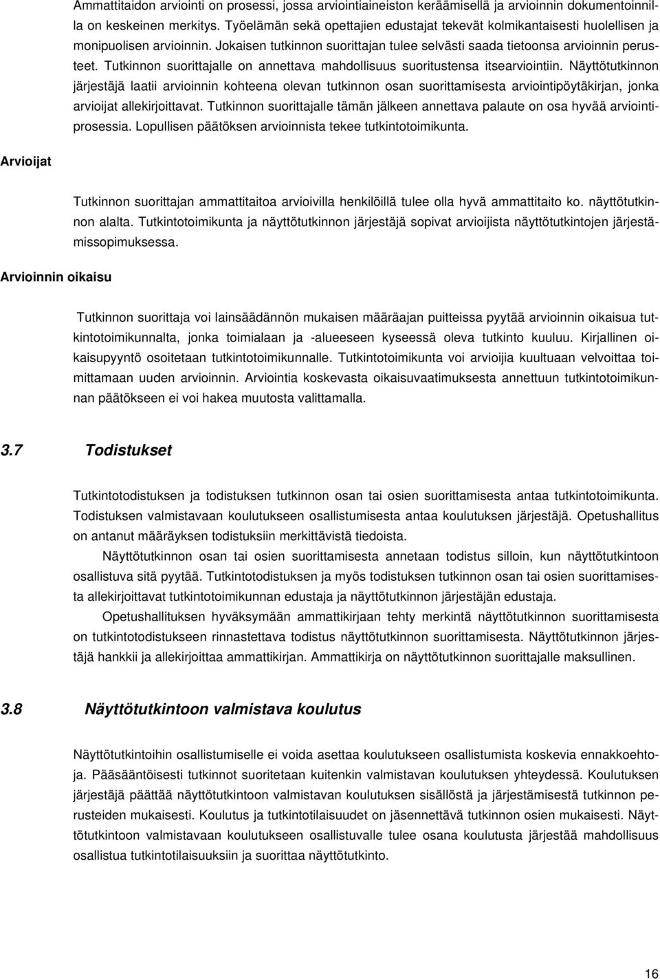 Tutkinnon suorittajalle on annettava mahdollisuus suoritustensa itsearviointiin.