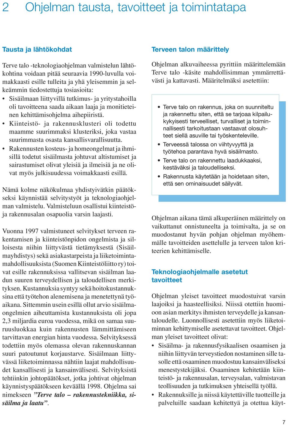 Kiinteistö- ja rakennusklusteri oli todettu maamme suurimmaksi klusteriksi, joka vastaa suurimmasta osasta kansallisvarallisuutta.