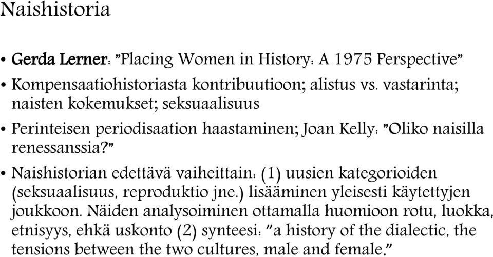 Naishistorian edettävä vaiheittain: (1) uusien kategorioiden (seksuaalisuus, reproduktio jne.) lisääminen yleisesti käytettyjen joukkoon.