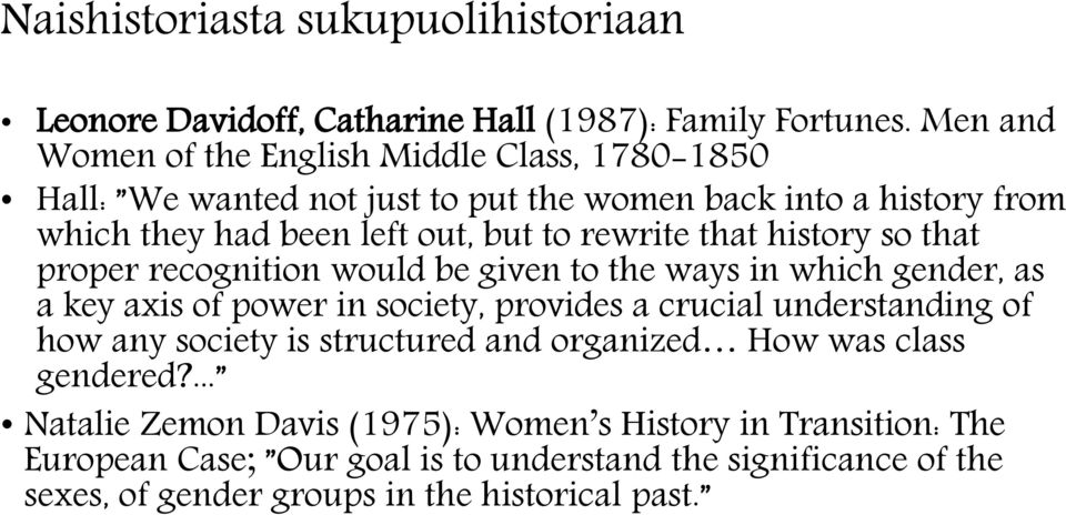 that history so that proper recognition would be given to the ways in which gender, as a key axis of power in society, provides a crucial understanding of how any