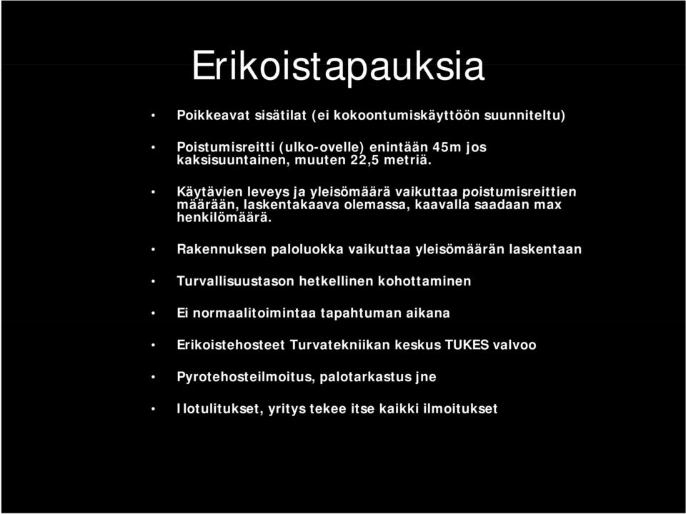 Käytävien leveys ja yleisömäärä vaikuttaa poistumisreittien määrään, laskentakaava olemassa, kaavalla saadaan max henkilömäärä.