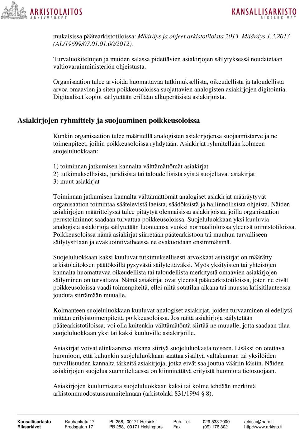 Organisaation tulee arvioida huomattavaa tutkimuksellista, oikeudellista ja taloudellista arvoa omaavien ja siten poikkeusoloissa suojattavien analogisten asiakirjojen digitointia.