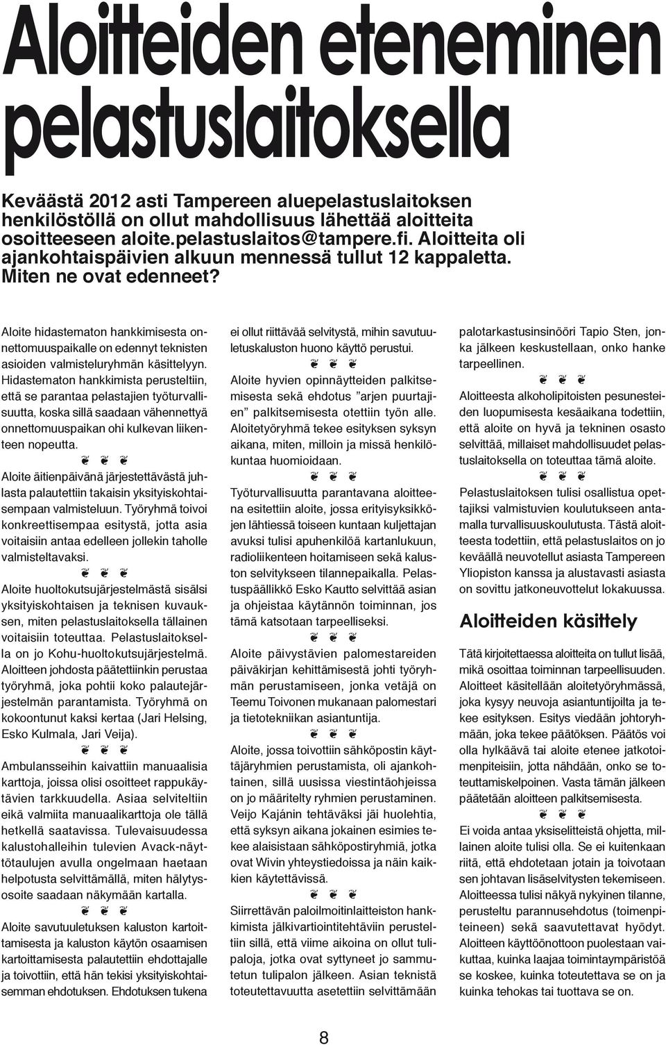 Aloite hidastematon hankkimisesta onnettomuuspaikalle on edennyt teknisten asioiden valmisteluryhmän käsittelyyn.