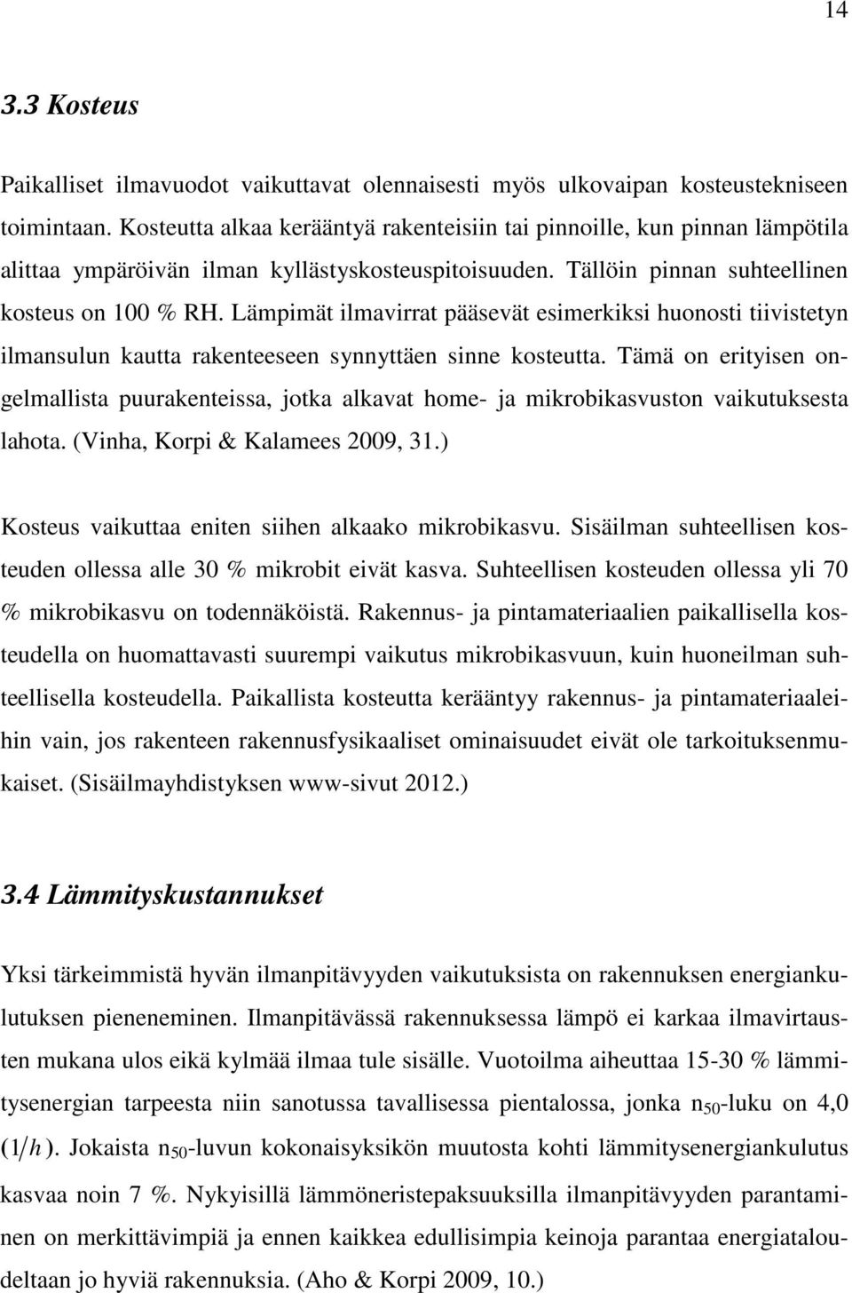 Lämpimät ilmavirrat pääsevät esimerkiksi huonosti tiivistetyn ilmansulun kautta rakenteeseen synnyttäen sinne kosteutta.