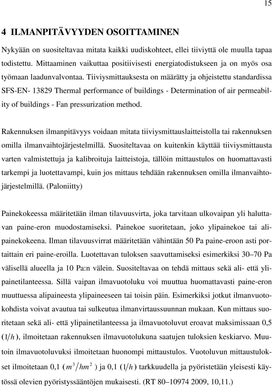 Tiiviysmittauksesta on määrätty ja ohjeistettu standardissa SFS-EN- 13829 Thermal performance of buildings - Determination of air permeability of buildings - Fan pressurization method.