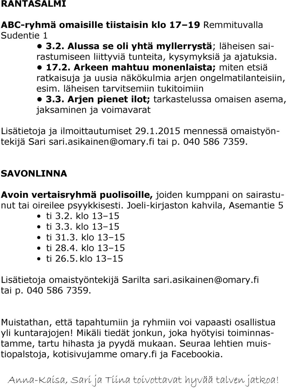asikainen@omary.fi tai p. 040 586 7359. SAVONLINNA Avoin vertaisryhmä puolisoille, joiden kumppani on sairastunut tai oireilee psyykkisesti. Joeli-kirjaston kahvila, Asemantie 5 ti 3.2.