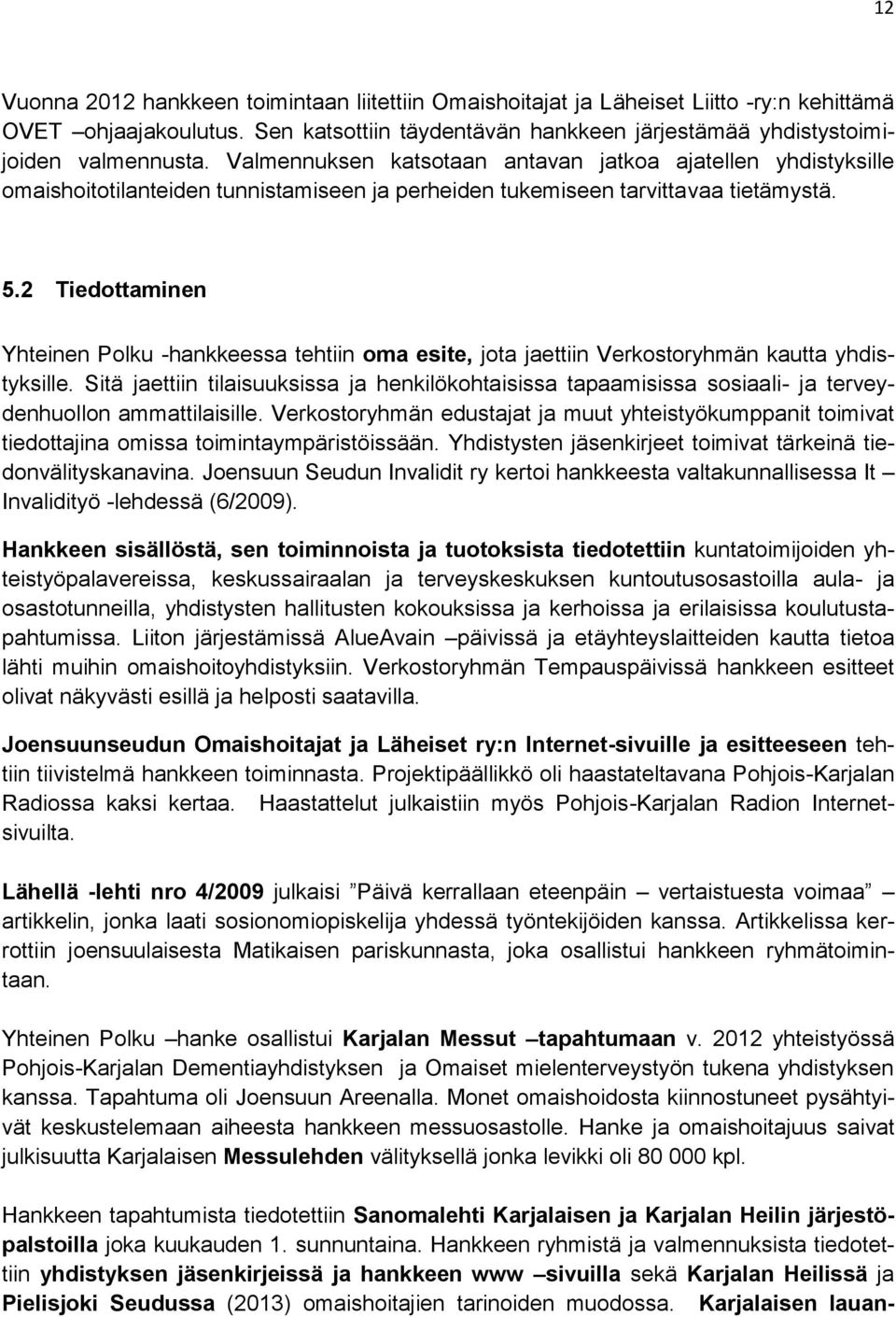 2 Tiedottaminen Yhteinen Polku -hankkeessa tehtiin oma esite, jota jaettiin Verkostoryhmän kautta yhdistyksille.