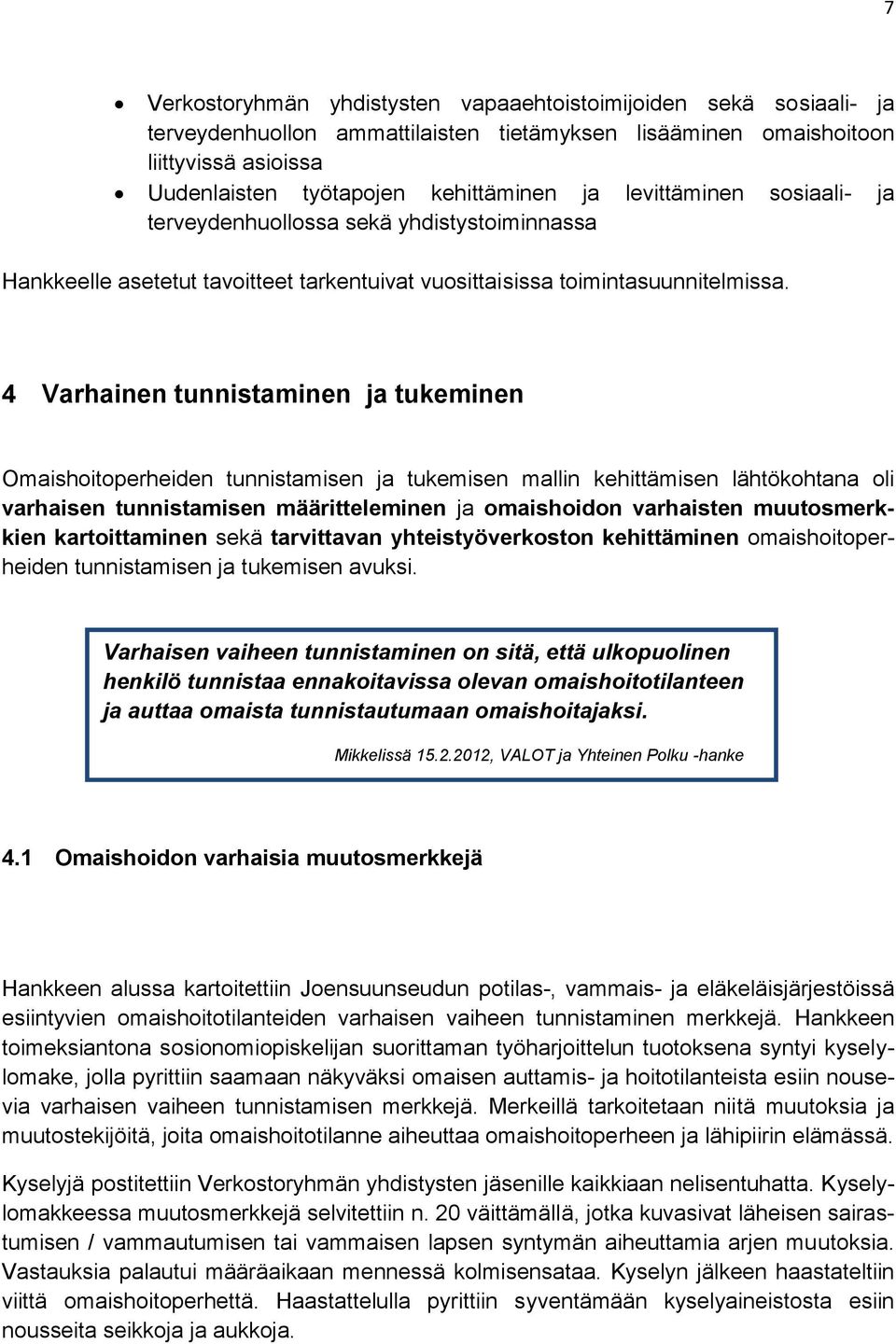 4 Varhainen tunnistaminen ja tukeminen Omaishoitoperheiden tunnistamisen ja tukemisen mallin kehittämisen lähtökohtana oli varhaisen tunnistamisen määritteleminen ja omaishoidon varhaisten