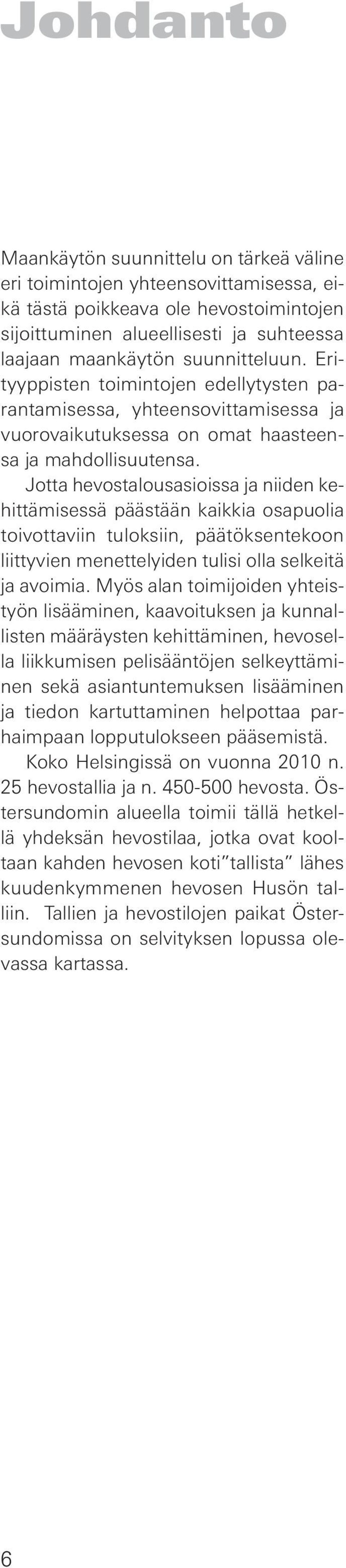 Jotta hevostalousasioissa ja niiden kehittämisessä päästään kaikkia osapuolia toivottaviin tuloksiin, päätöksentekoon liittyvien menettelyiden tulisi olla selkeitä ja avoimia.