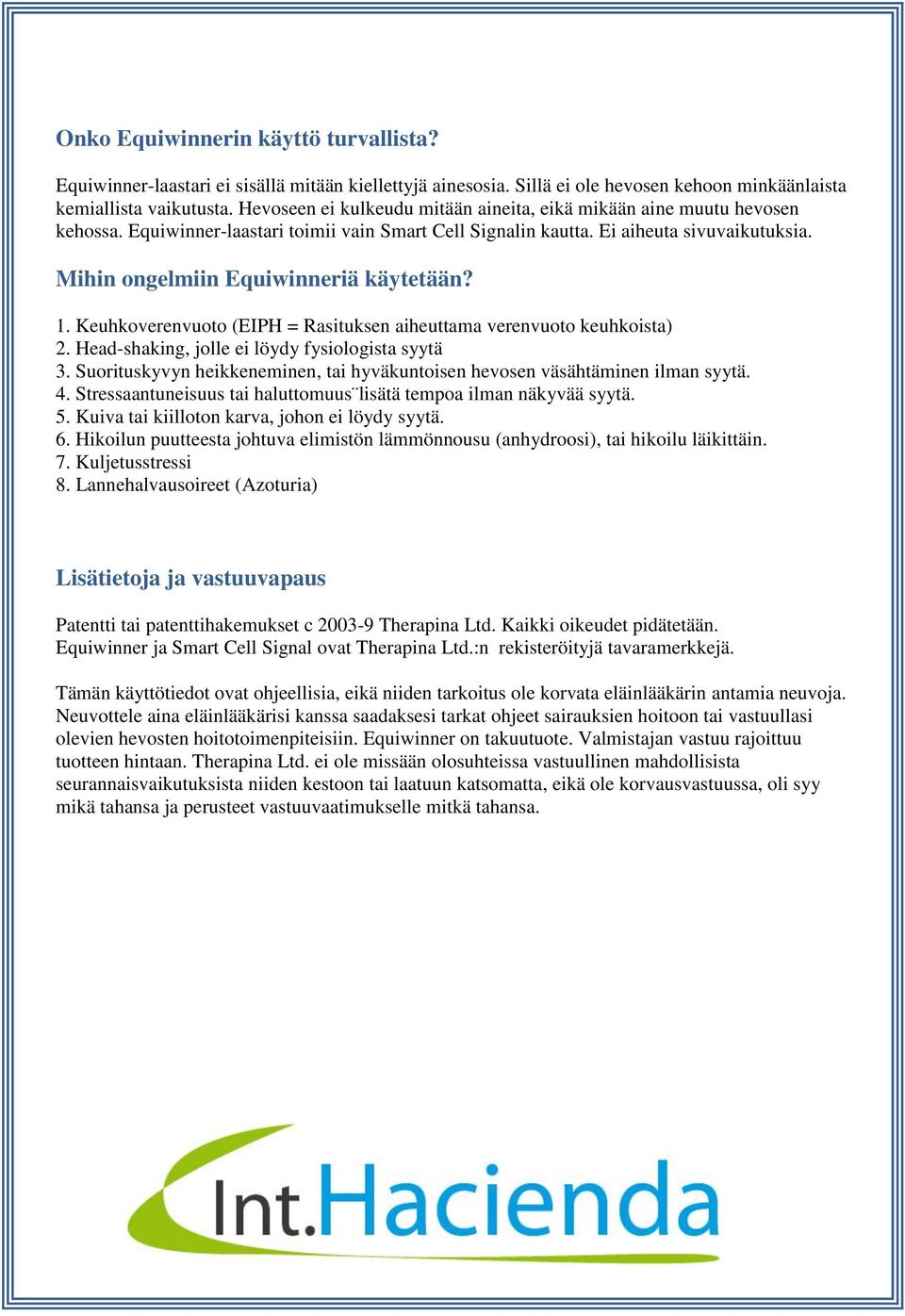 Mihin ongelmiin Equiwinneriä käytetään? 1. Keuhkoverenvuoto (EIPH = Rasituksen aiheuttama verenvuoto keuhkoista) 2. Head-shaking, jolle ei löydy fysiologista syytä 3.