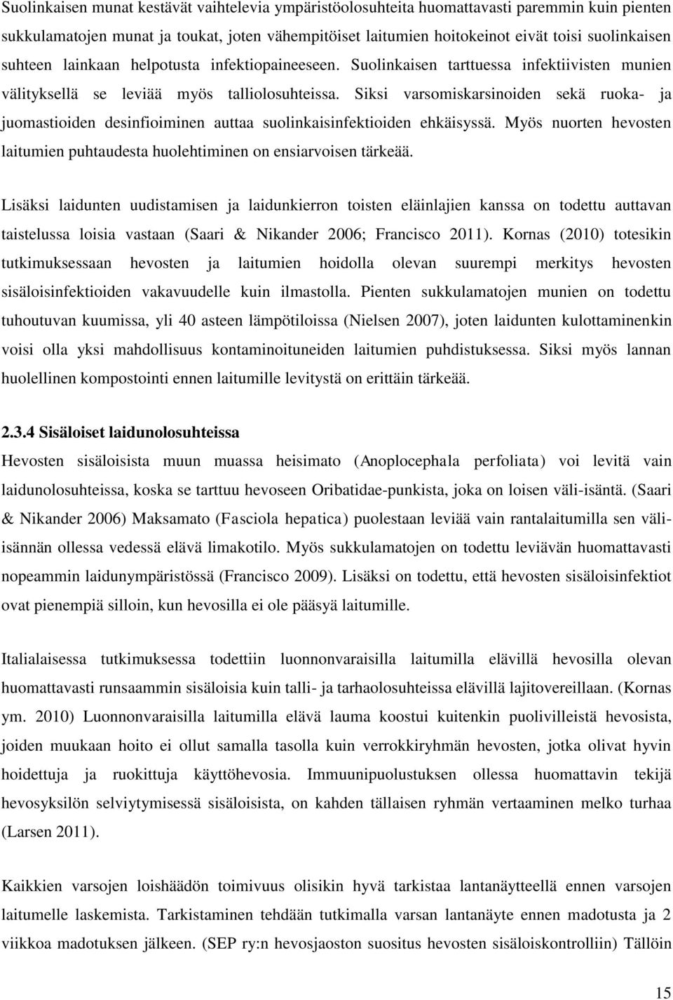 Siksi varsomiskarsinoiden sekä ruoka- ja juomastioiden desinfioiminen auttaa suolinkaisinfektioiden ehkäisyssä. Myös nuorten hevosten laitumien puhtaudesta huolehtiminen on ensiarvoisen tärkeää.