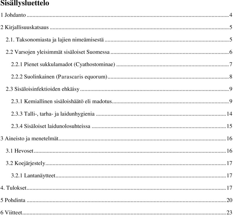 .. 9 2.3.3 Talli-, tarha- ja laidunhygienia... 14 2.3.4 Sisäloiset laidunolosuhteissa... 15 3 Aineisto ja menetelmät... 16 3.1 Hevoset... 16 3.2 Koejärjestely.