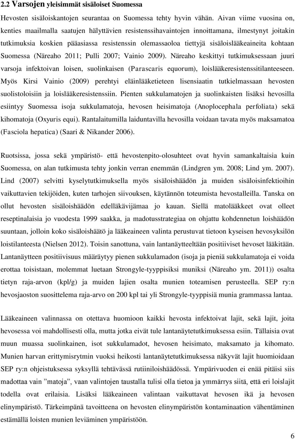 sisäloislääkeaineita kohtaan Suomessa (Näreaho 2011; Pulli 2007; Vainio 2009).