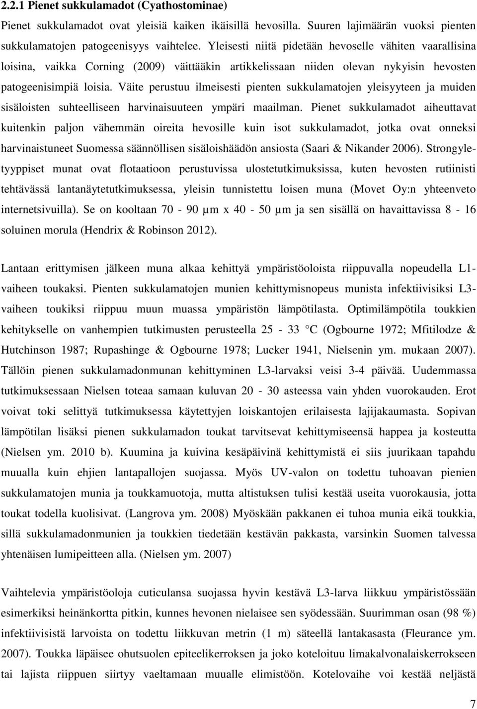 Väite perustuu ilmeisesti pienten sukkulamatojen yleisyyteen ja muiden sisäloisten suhteelliseen harvinaisuuteen ympäri maailman.