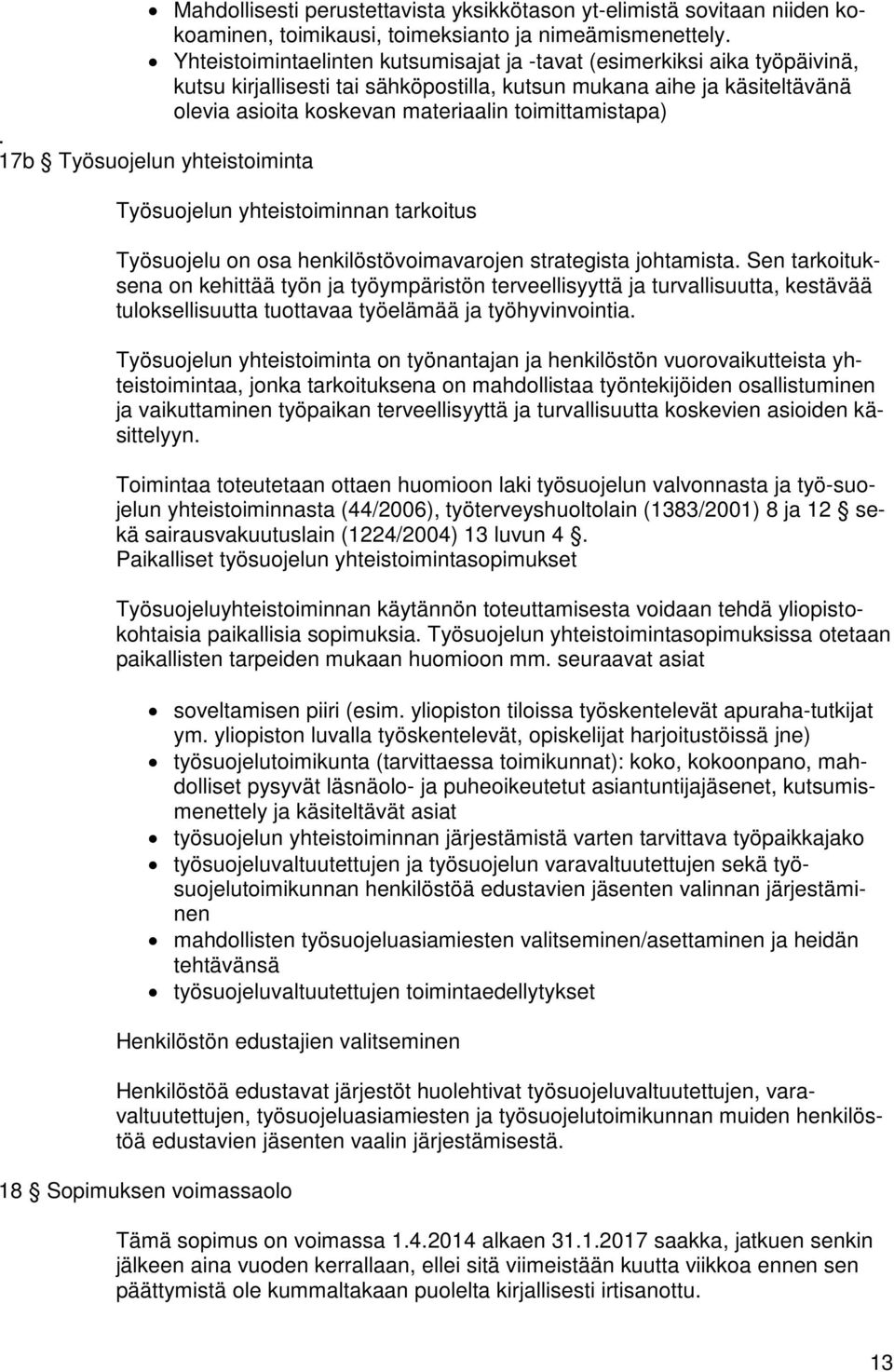 toimittamistapa). 17b Työsuojelun yhteistoiminta Työsuojelun yhteistoiminnan tarkoitus Työsuojelu on osa henkilöstövoimavarojen strategista johtamista.