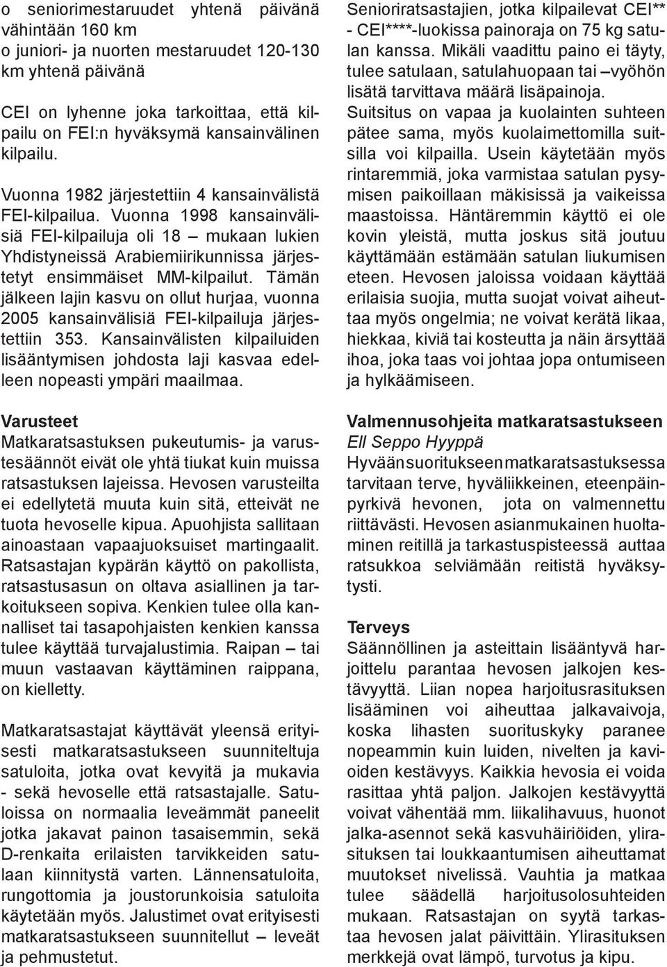 Vuonna 1998 kansainvälisiä FEI-kilpailuja oli 18 mukaan lukien Yhdistyneissä Arabiemiirikunnissa järjestetyt ensimmäiset MM-kilpailut.