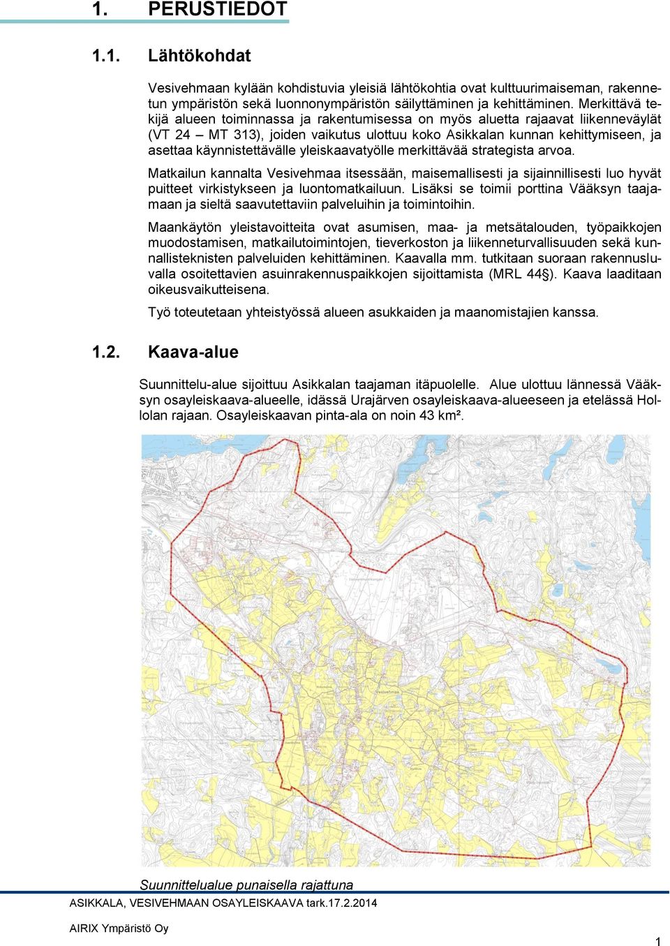 käynnistettävälle yleiskaavatyölle merkittävää strategista arvoa. Matkailun kannalta Vesivehmaa itsessään, maisemallisesti ja sijainnillisesti luo hyvät puitteet virkistykseen ja luontomatkailuun.