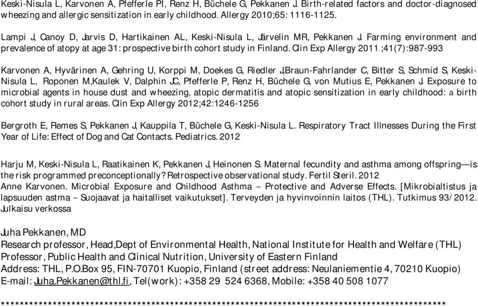 clinexpallergy2011;41(7):987-993 KarvonenA,HyvärinenA,GehringU,KorppiM,DoekesG,RiedlerJ,Braun-FahrlanderC,BitterS,SchmidS,Keski-