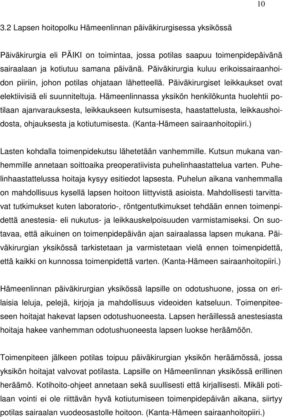 Hämeenlinnassa yksikön henkilökunta huolehtii potilaan ajanvarauksesta, leikkaukseen kutsumisesta, haastattelusta, leikkaushoidosta, ohjauksesta ja kotiutumisesta. (Kanta-Hämeen sairaanhoitopiiri.