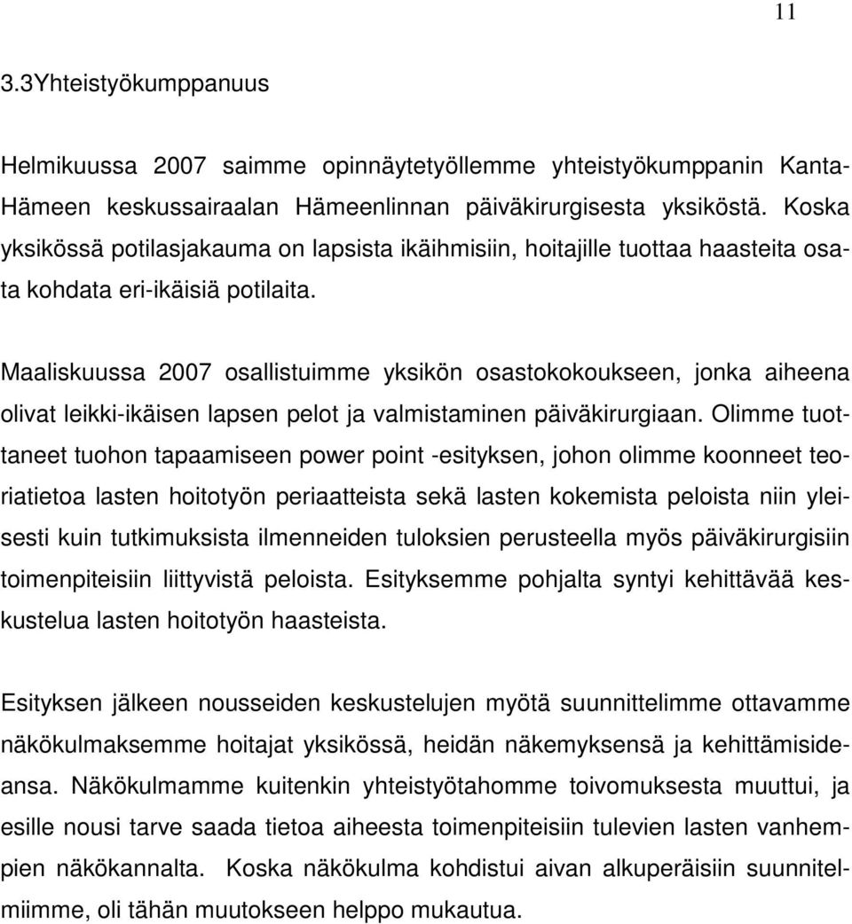 Maaliskuussa 2007 osallistuimme yksikön osastokokoukseen, jonka aiheena olivat leikki-ikäisen lapsen pelot ja valmistaminen päiväkirurgiaan.