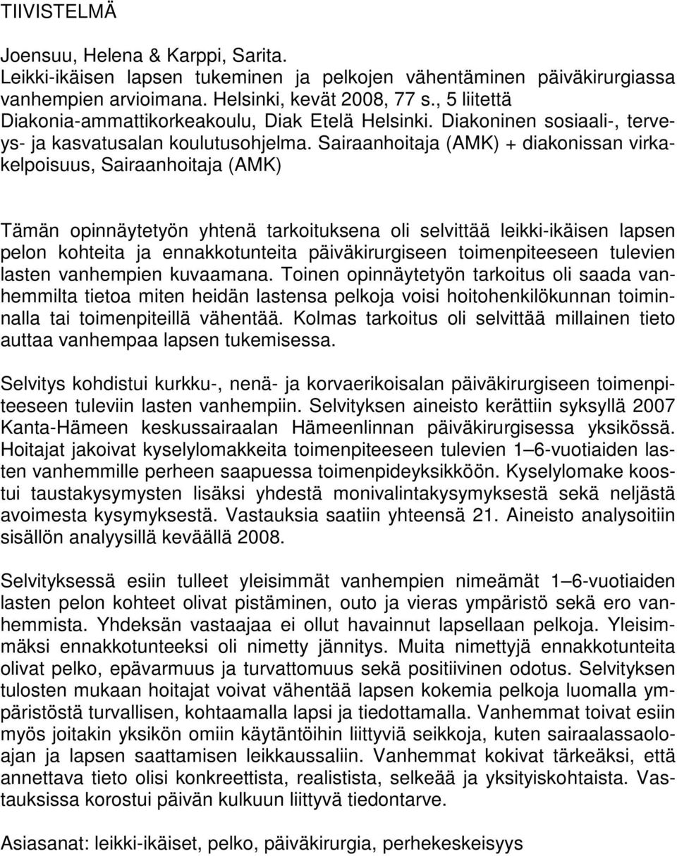 Sairaanhoitaja (AMK) + diakonissan virkakelpoisuus, Sairaanhoitaja (AMK) Tämän opinnäytetyön yhtenä tarkoituksena oli selvittää leikki-ikäisen lapsen pelon kohteita ja ennakkotunteita