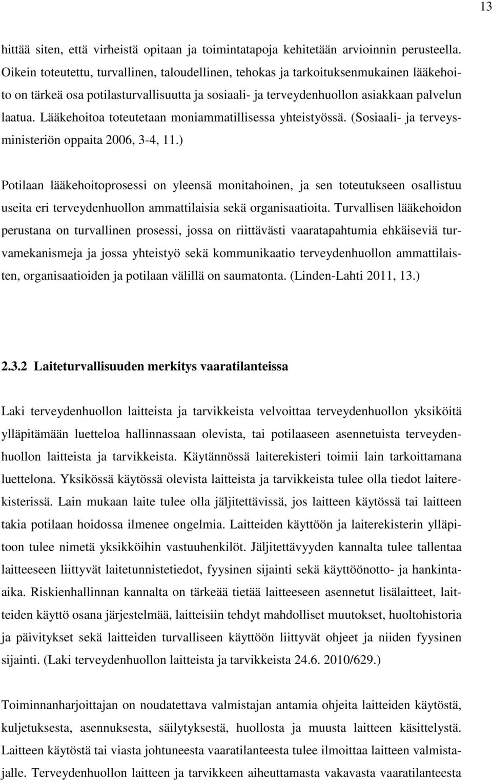 Lääkehoitoa toteutetaan moniammatillisessa yhteistyössä. (Sosiaali- ja terveysministeriön oppaita 2006, 3-4, 11.